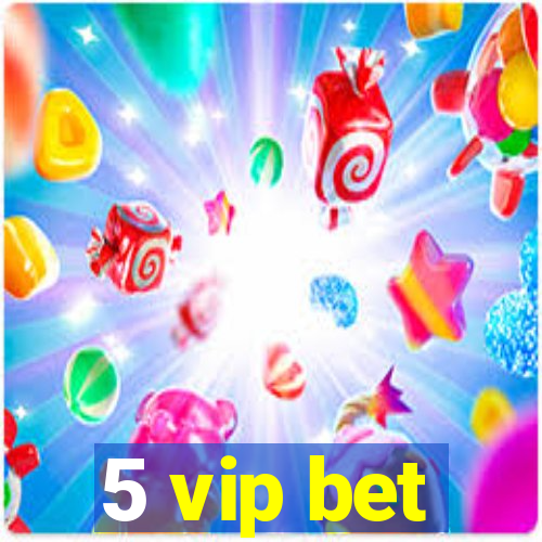 5 vip bet